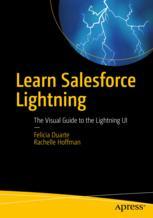 Learn Salesforce Lightning The Visual Guide To The Lightning Ui 1st Edition Felicia Duarte Rachelle Hoffman