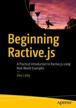 Beginning Ractivejs A Practical Introduction To Ractivejs Using Realworld Examples 1st Edition Alex Libby Auth