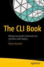The Cli Book Writing Successful Command Line Interfaces With Nodejs 1st Edition Robert Kowalski
