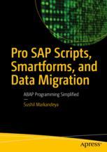 Pro Sap Scripts Smartforms And Data Migration Abap Programming Simplified 1st Edition Sushil Markandeya Auth