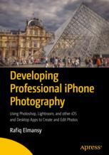 Developing Professional Iphone Photography Using Photoshop Lightroom And Other Ios And Desktop Apps To Create And Edit Photos 1st Edition Rafiq Elmansy