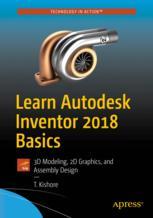 Learn Autodesk Inventor 2018 Basics 3d Modeling 2d Graphics And Assembly Design 1st Edition T Kishore Auth