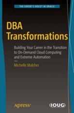 Dba Transformations Building Your Career In The Transition To Ondemand Cloud Computing And Extreme Automation 1st Edition Michelle Malcher