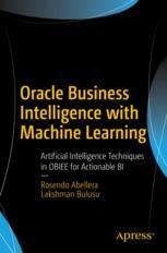 Oracle Business Intelligence With Machine Learning Artificial Intelligence Techniques In Obiee For Actionable Bi 1st Edition Rosendo Abellera Lakshman Bulusu