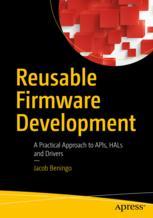 Reusable Firmware Development A Practical Approach To Apis Hals And Drivers 1st Edition Jacob Beningo