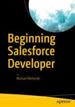 Beginning Salesforce Developer 1st Edition Michael Wicherski