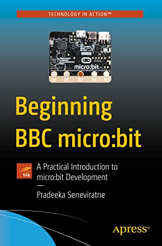 Beginning Bbc Microbit A Practical Introduction To Microbit Development 1st Edition Pradeeka Seneviratne