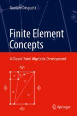 Finite Element Concepts A Closedform Algebraic Development 1st Edition Gautam Dasgupta Auth