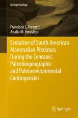 Evolution Of South American Mammalian Predators During The Cenozoic Paleobiogeographic And Paleoenvironmental Contingencies 1st Edition Francisco J Prevosti