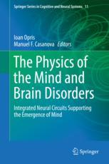 The Physics Of The Mind And Brain Disorders Integrated Neural Circuits Supporting The Emergence Of Mind 1st Edition Ioan Opris