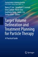 Target Volume Delineation And Treatment Planning For Particle Therapy A Practical Guide 1st Edition Nancy Y Lee