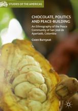 Chocolate Politics And Peacebuilding An Ethnography Of The Peace Community Of San Jos De Apartad Colombia 1st Edition Gwen Burnyeat Auth
