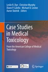 Case Studies In Medical Toxicology From The American College Of Medical Toxicology 1st Edition Leslie R Dye Editorinchief