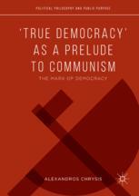 True Democracy As A Prelude To Communism The Marx Of Democracy 1st Edition Alexandros Chrysis Auth