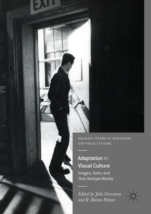 Adaptation In Visual Culture Images Texts And Their Multiple Worlds 1st Edition Julie Grossman