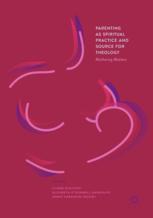 Parenting As Spiritual Practice And Source For Theology Mothering Matters 1st Edition Claire Bischoff