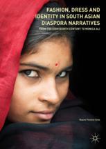 Fashion Dress And Identity In South Asian Diaspora Narratives From The Eighteenth Century To Monica Ali 1st Edition Noem Pereiraares Auth