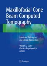 Maxillofacial Cone Beam Computed Tomography Principles Techniques And Clinical Applications 1st Edition William C Scarfe