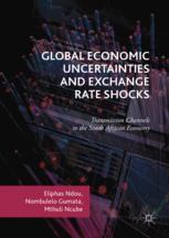 Global Economic Uncertainties And Exchange Rate Shocks Transmission Channels To The South African Economy 1st Edition Eliphas Ndou
