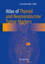 Atlas Of Thyroid And Neuroendocrine Tumor Markers 1st Edition Luca Giovanella Eds
