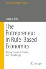 The Entrepreneur In Rulebased Economics Theory Empirical Practice And Policy Design 1st Edition Georg D Blind Auth