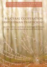 Bilateral Cooperation And Human Trafficking Eradicating Modern Slavery Between The United Kingdom And Nigeria 1st Edition May Ikeora Auth