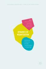 Dynamics Of Mediatization Institutional Change And Everyday Transformations In A Digital Age 1st Edition Olivier Driessens