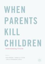 When Parents Kill Children Understanding Filicide 1st Edition Thea Brown