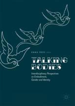 Talking Bodies Interdisciplinary Perspectives On Embodiment Gender And Identity 1st Edition Emma Rees Eds