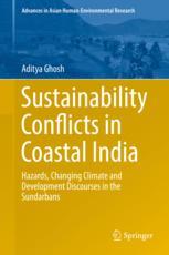 Sustainability Conflicts In Coastal India Hazards Changing Climate And Development Discourses In The Sundarbans 1st Edition Aditya Ghosh Auth