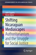 Shifting Nicaraguan Mediascapes Authoritarianism And The Struggle For Social Justice 1st Edition Julie Cupples