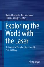 Exploring The World With The Laser Dedicated To Theodor Hnsch On His 75th Birthday 1st Edition Dieter Meschede