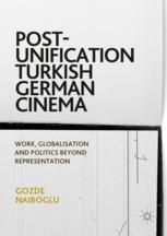 Postunification Turkish German Cinema Work Globalisation And Politics Beyond Representation 1st Edition Gozde Naiboglu Auth