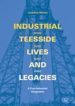 Industrial Teesside Lives And Legacies A Postindustrial Geography 1st Edition Jonathan Warren Auth