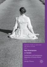Neovictorianism On Screen Postfeminism And Contemporary Adaptations Of Victorian Women 1st Edition Antonija Primorac Auth