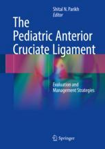 The Pediatric Anterior Cruciate Ligament Evaluation And Management Strategies 1st Edition Shital N Parikh Eds