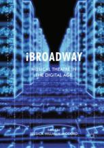 Ibroadway Musical Theatre In The Digital Age 1st Edition Jessica Hillmanmccord Eds