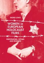 Women In European Holocaust Films Perpetrators Victims And Resisters 1st Edition Ingrid Lewis Auth