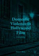 Domestic Violence In Hollywood Film Gaslighting 1st Edition Diane L Shoos Auth