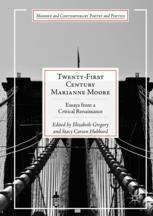Twentyfirst Century Marianne Moore Essays From A Critical Renaissance 1st Edition Elizabeth Gregory