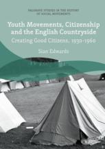 Youth Movements Citizenship And The English Countryside Creating Good Citizens 19301960 1st Edition Sian Edwards Auth