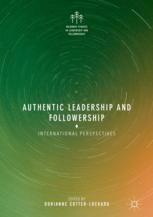 Authentic Leadership And Followership International Perspectives 1st Edition Dorianne Cotterlockard Eds