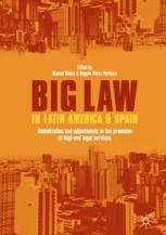 Big Law In Latin America And Spain Globalization And Adjustments In The Provision Of Highend Legal Services 1st Edition Manuel Gmez