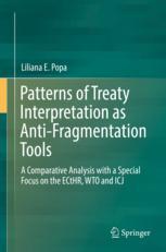 Patterns Of Treaty Interpretation As Antifragmentation Tools A Comparative Analysis With A Special Focus On The Ecthr Wto And Icj 1st Edition Liliana E Popa Auth