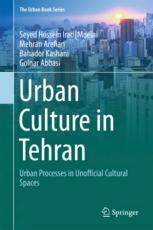 Urban Culture In Tehran Urban Processes In Unofficial Cultural Spaces 1st Edition Seyed Hossein Iradj Moeini