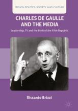 Charles De Gaulle And The Media Leadership Tv And The Birth Of The Fifth Republic 1st Edition Riccardo Brizzi Auth