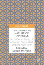 The Changing Nature Of Happiness An Indepth Study Of A Town In North West England 19382016 1st Edition Sandie Mchugh Eds