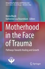 Motherhood In The Face Of Trauma Pathways Towards Healing And Growth 1st Edition Maria Muzik