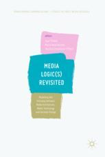 Media Logics Revisited Modelling The Interplay Between Media Institutions Media Technology And Societal Change 1st Edition Caja Thimm