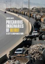 Precarious Imaginaries Of Beirut A Citys Suspended Now 1st Edition Judith Naeff Auth